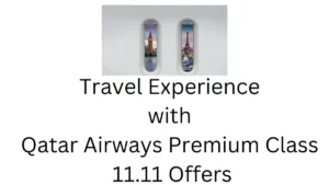 Travel Experience with Qatar Airways Premium Class 11.11 Offers