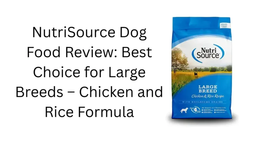 NutriSource Dog Food Review: Best Choice for Large Breeds – Chicken and Rice Formula