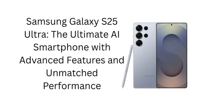 Samsung Galaxy S25 Ultra: The Ultimate AI Smartphone with Advanced Features and Unmatched Performance